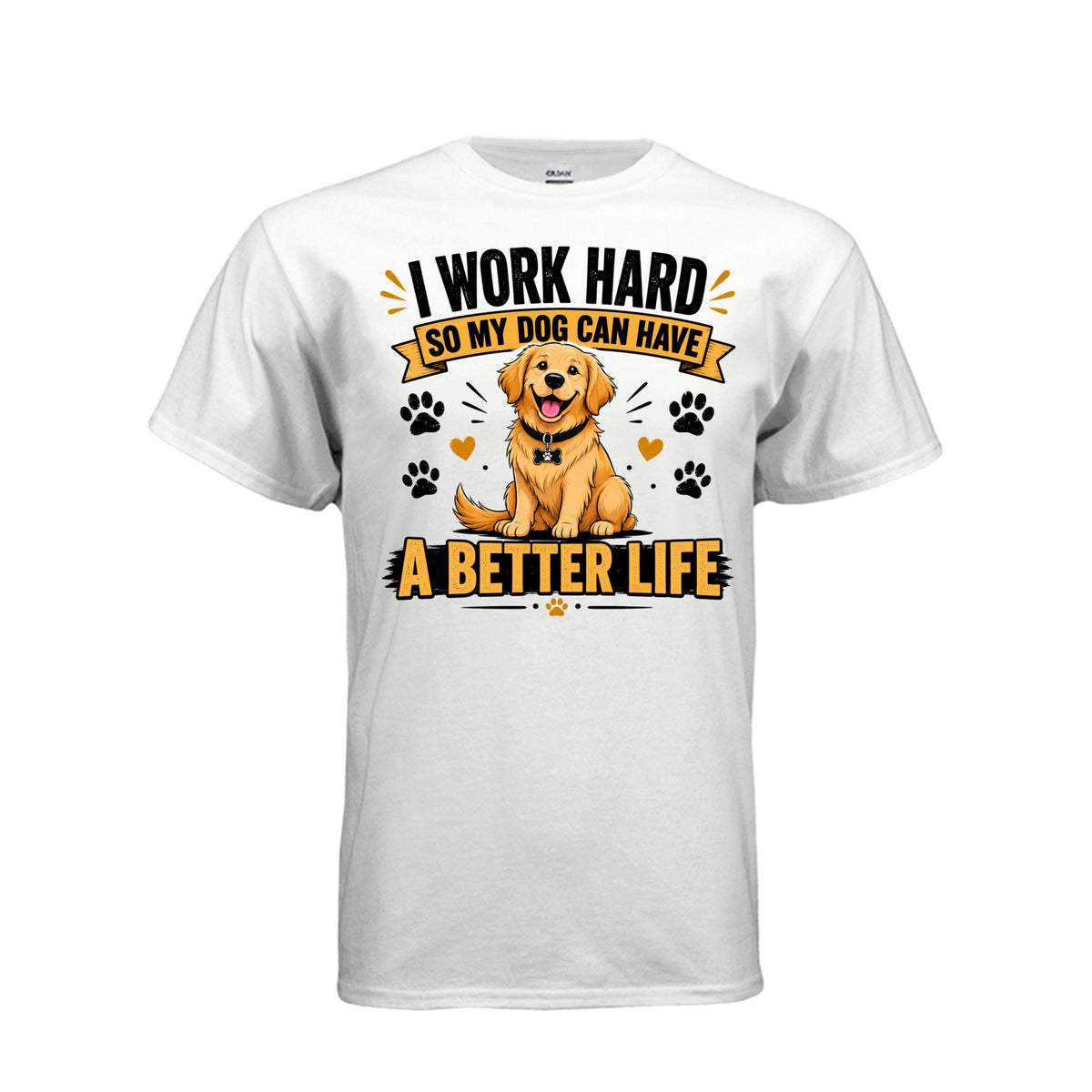 White I Work Hard So My Dog Can Have a Better Life T-Shirt, front view