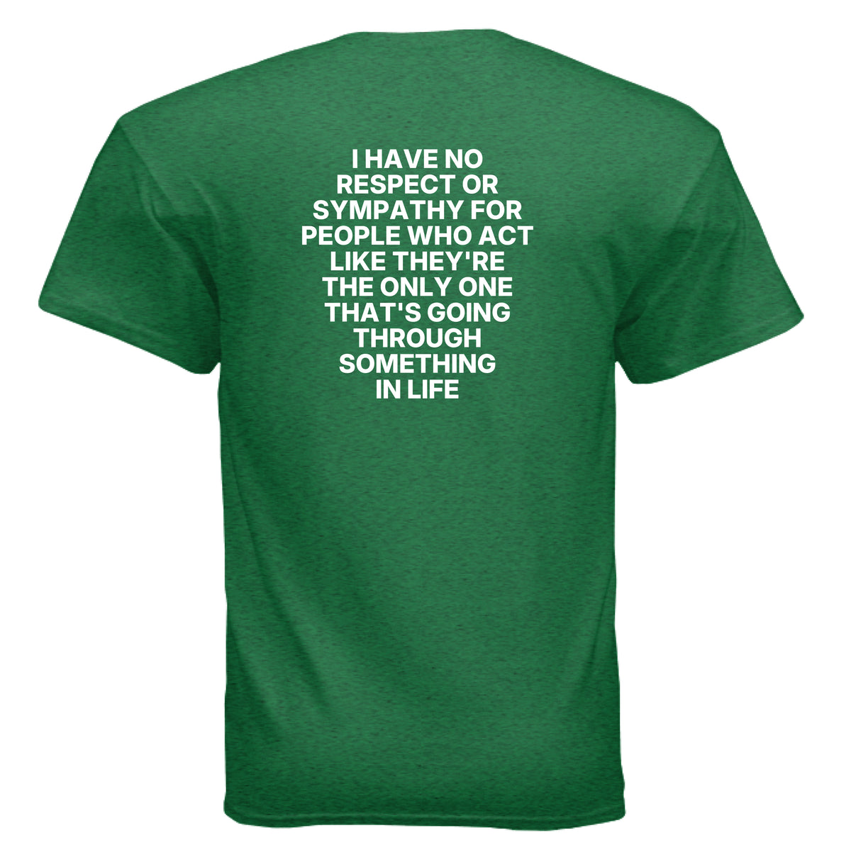 Antique Irish Green I Have No Sympathy for People Who Think They’re the Only One Struggling T-Shirt, back view