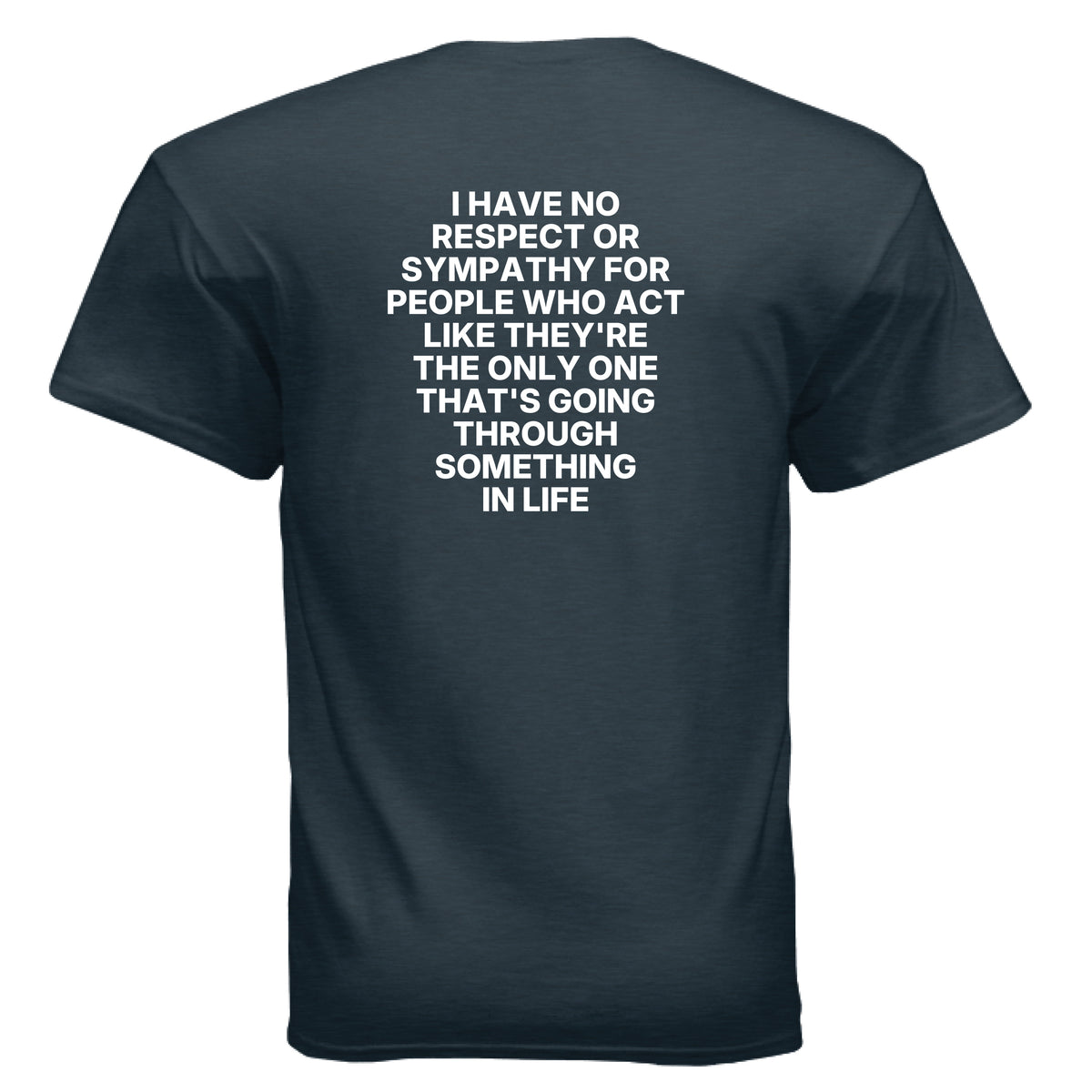 Midnight I Have No Sympathy for People Who Think They’re the Only One Struggling T-Shirt, back view
