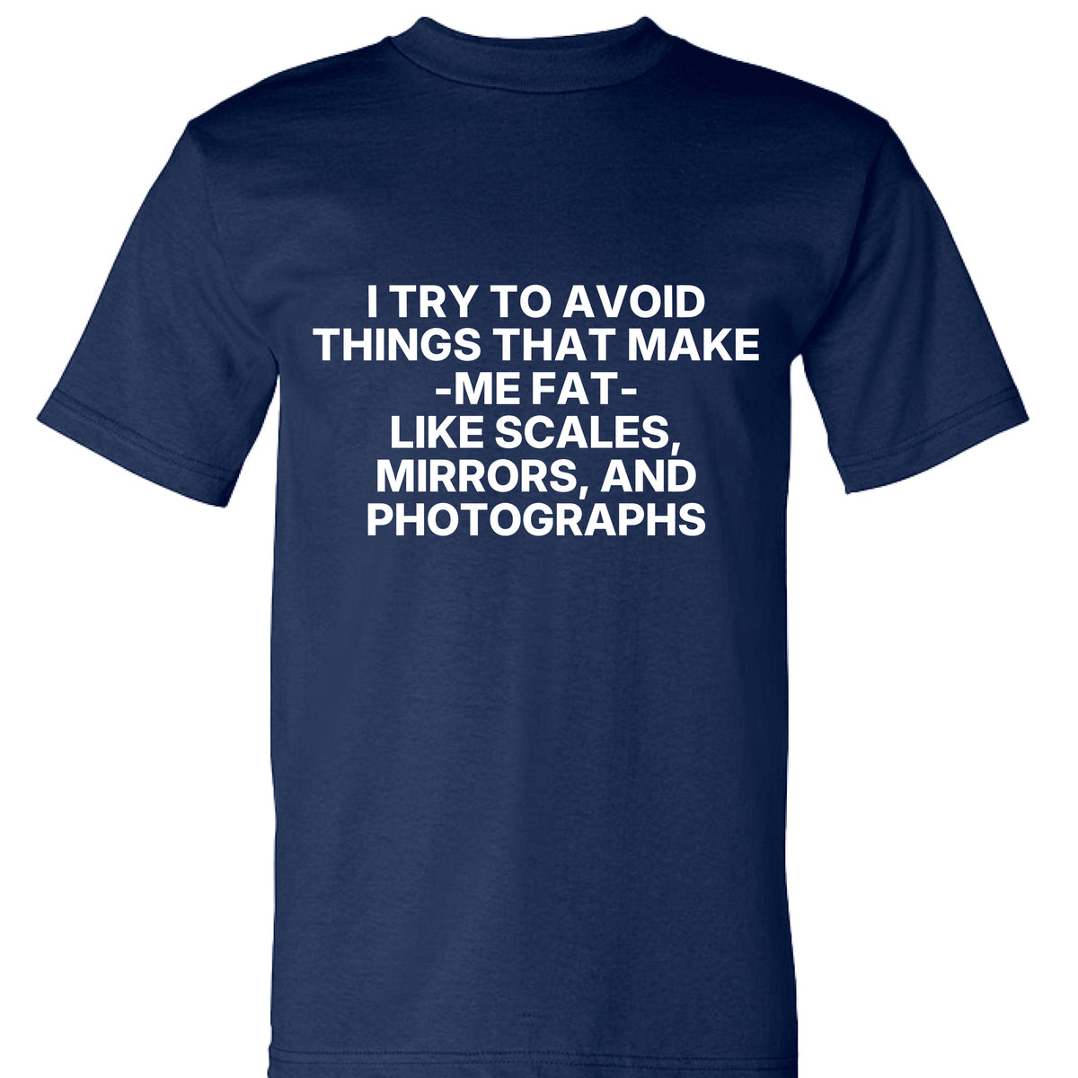 Navy I Try to Avoid Things That Make Me Fat T-Shirt, front view