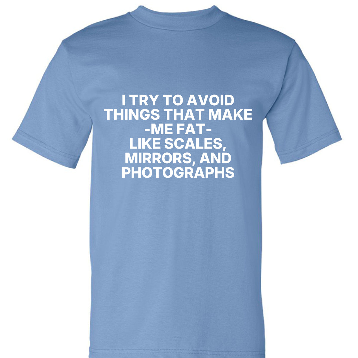 Carolina Blue I Try to Avoid Things That Make Me Fat T-Shirt, front view