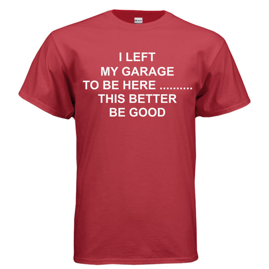 Red I Left My Garage to Be Here T-Shirt, front view
