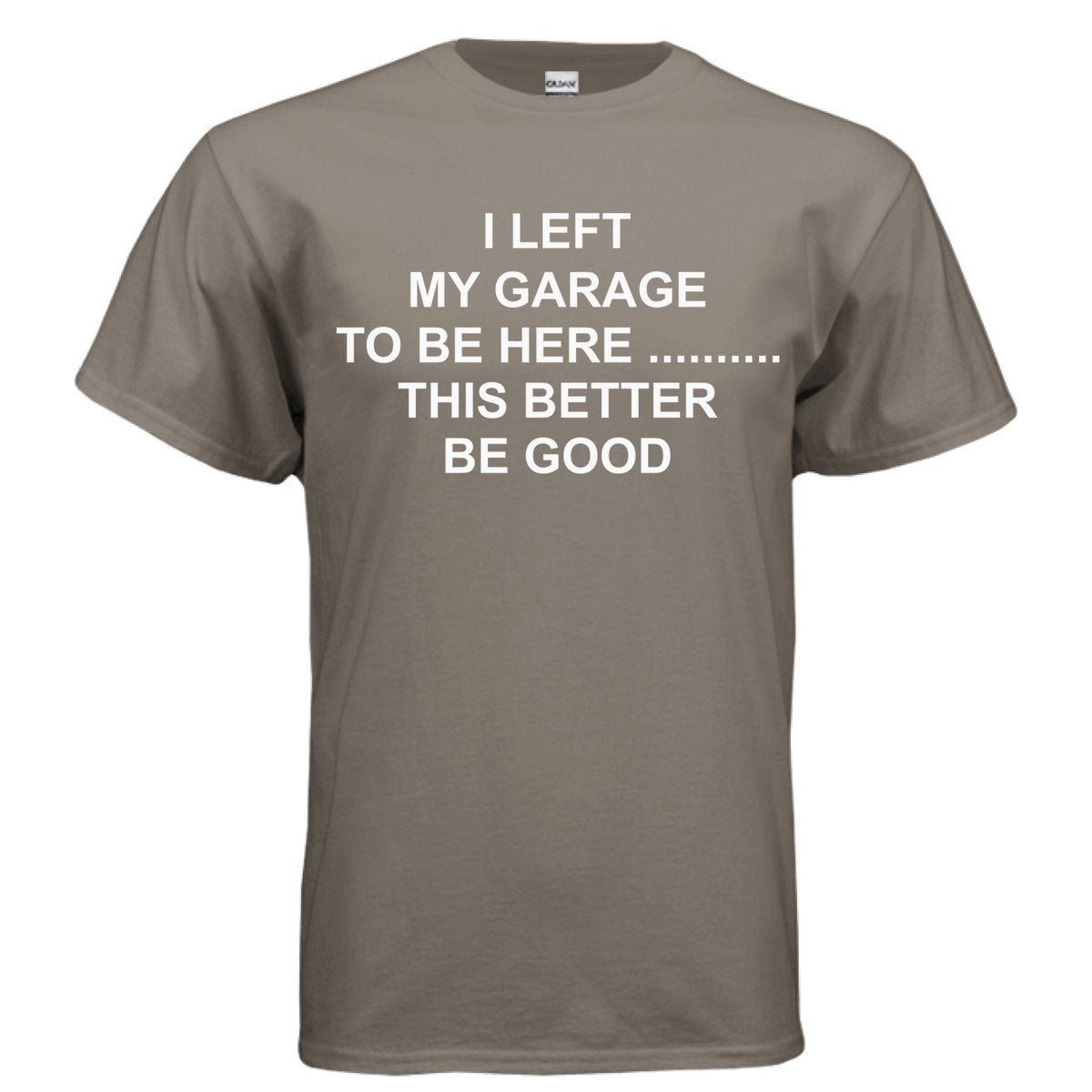 Brown Savana I Left My Garage to Be Here T-Shirt, front view