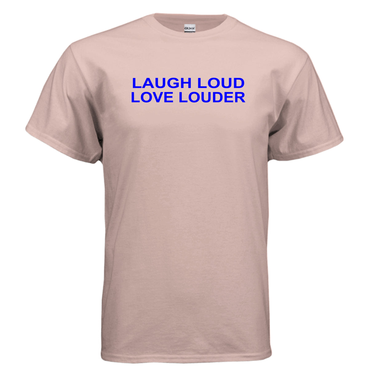 Dusty Rose Laugh Loud Love Louder T-Shirt – Positive Quote Tee, front view
