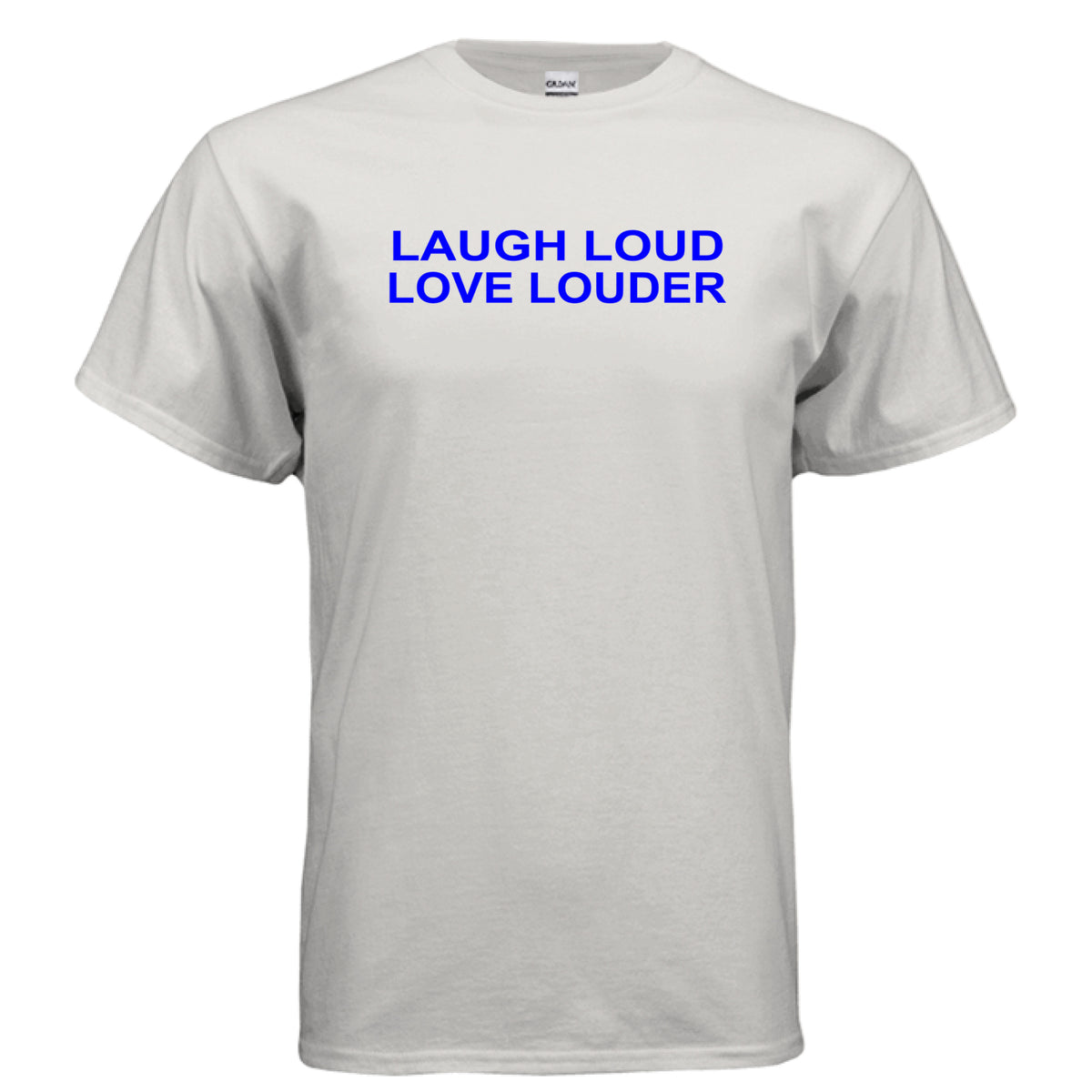 Ice Grey Laugh Loud Love Louder T-Shirt – Positive Quote Tee, front view