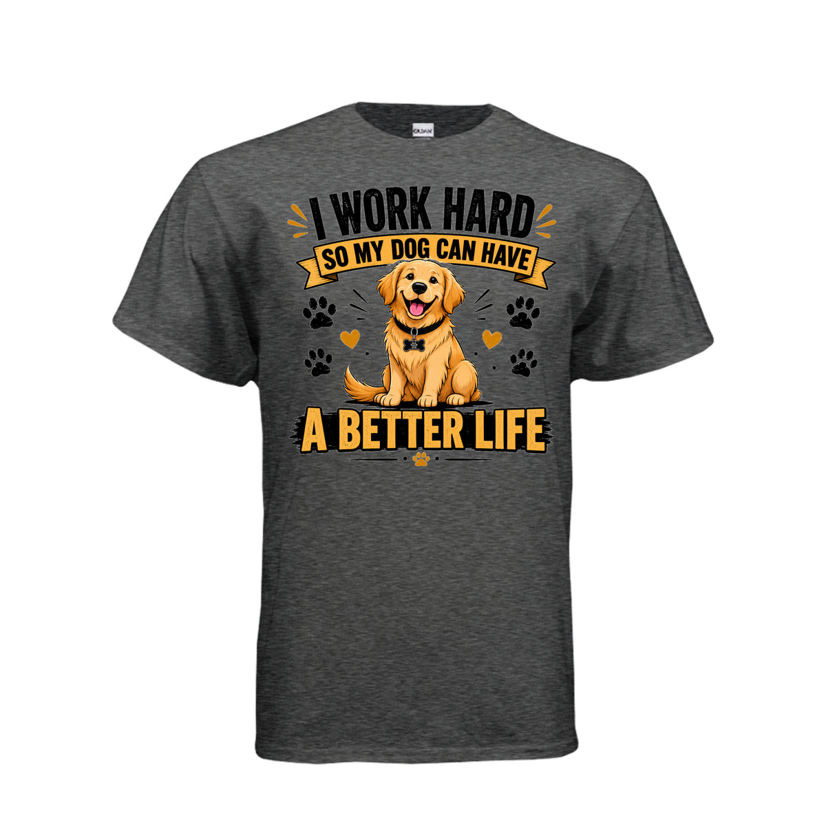 Dark Heather I Work Hard So My Dog Can Have a Better Life T-Shirt, front view
