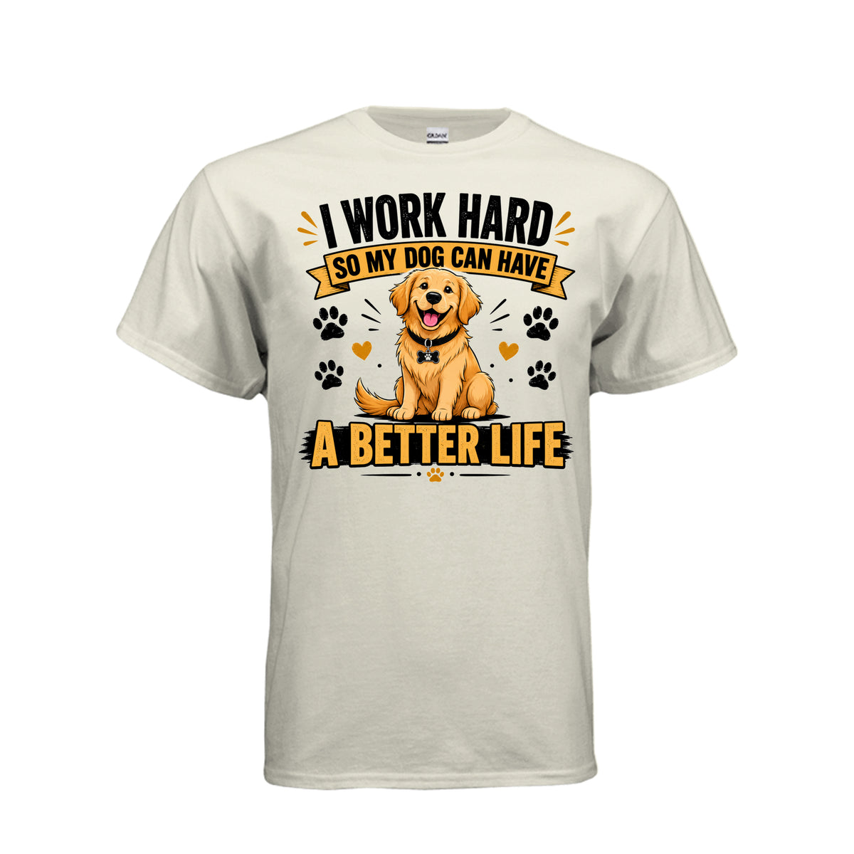 Natural I Work Hard So My Dog Can Have a Better Life T-Shirt, front view