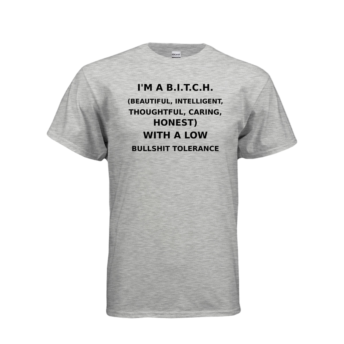 Ash I’m a B.I.T.C.H. Low Bullshit Tolerance T-Shirt, front view
