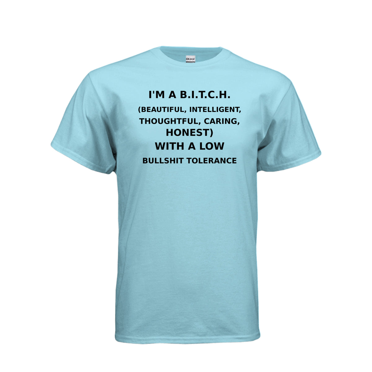 Sky I’m a B.I.T.C.H. Low Bullshit Tolerance T-Shirt, front view