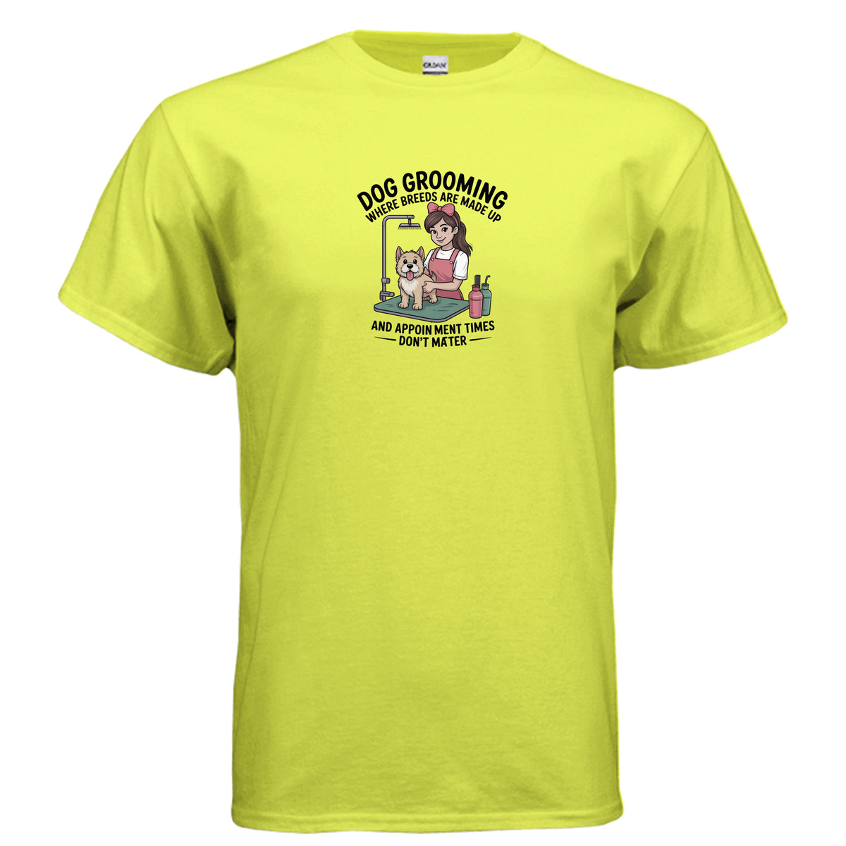 Safety Green Dog Grooming — Where Breeds Are Made Up & Appointment Times Don’t Matter T-Shirt, product view