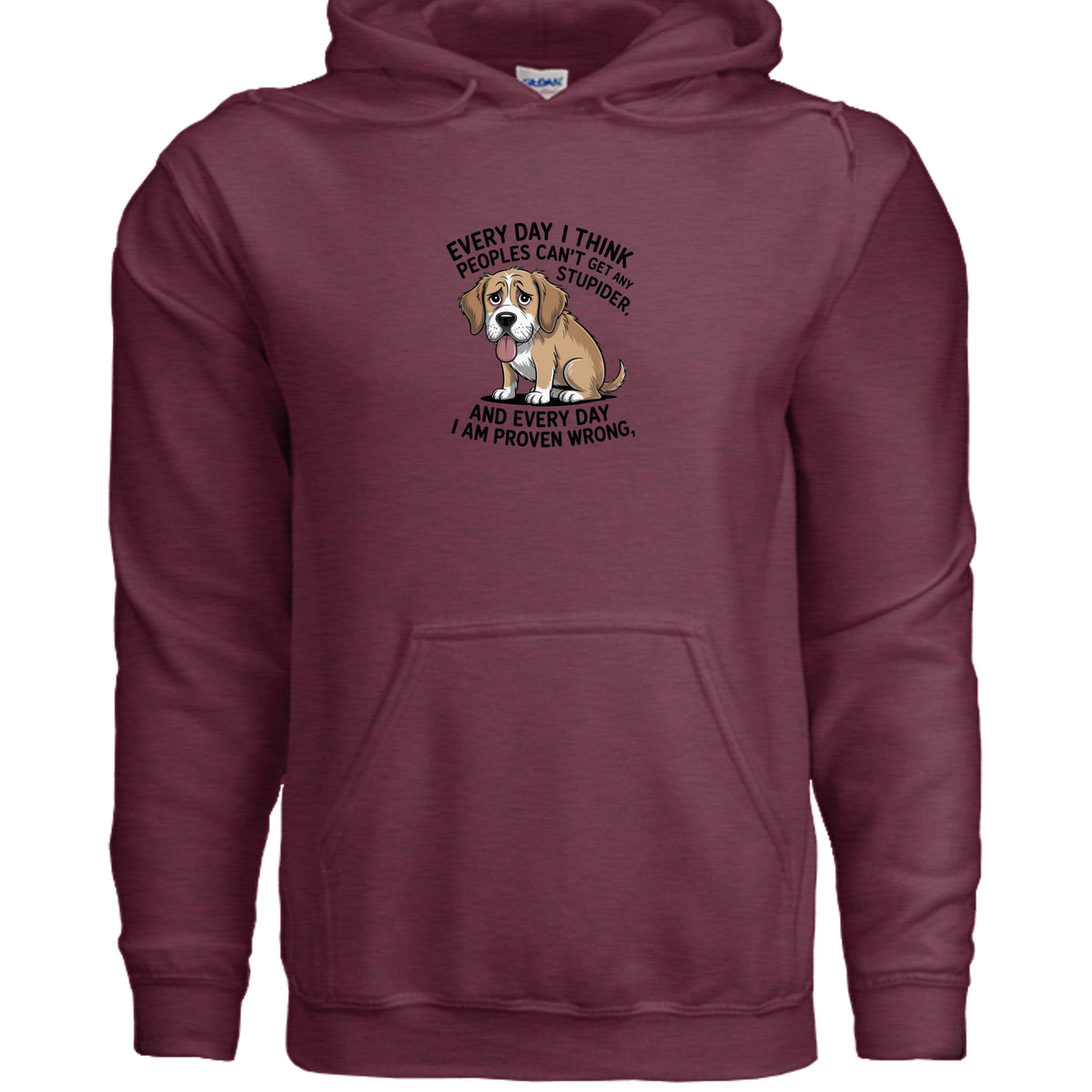 Heather Sport Dark Maroon Every Day I Think People Can’t Get Any Stupider Hoodie, product view