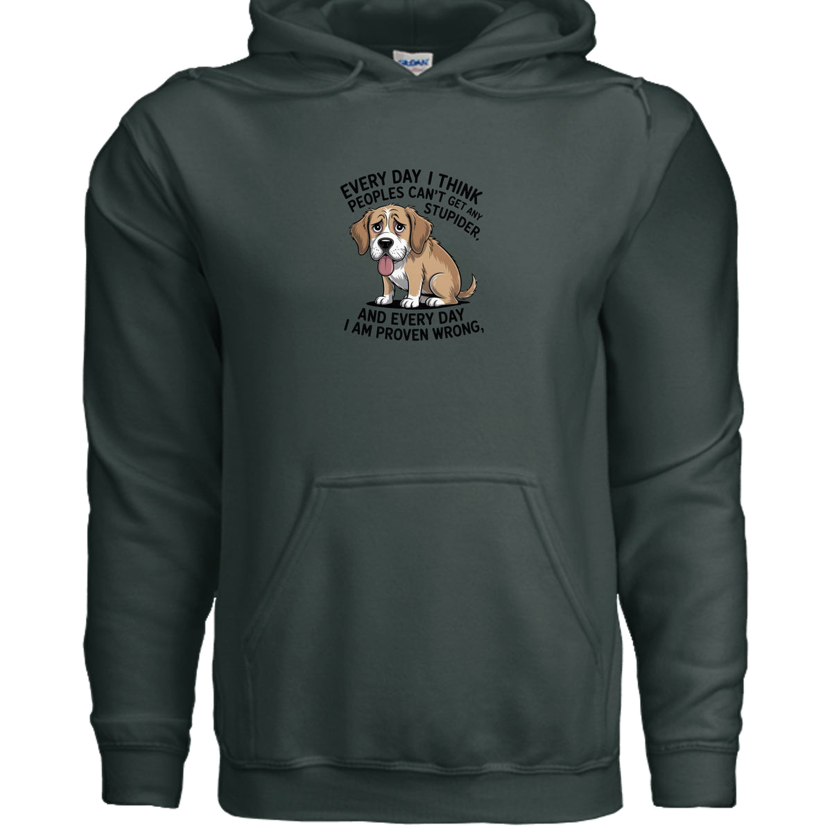 Forest Green Every Day I Think People Can’t Get Any Stupider Hoodie, product view